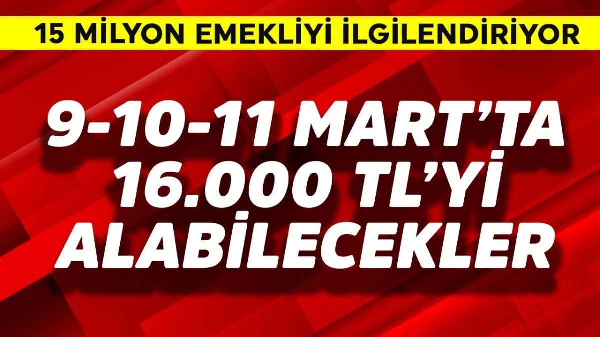 15 Milyon Emekliye Ek Ödeme Gündemde: 9–11 Mart İçin 16 Bin TL İddiası Konuşuluyor - Ekonomi Haberleri